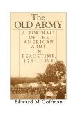 Old Army A Portrait of the American Army in Peacetime, 1784-1898