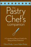 Pastry Chef&#39;s Companion A Comprehensive Resource Guide for the Baking and Pastry Professional