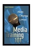 Media Training 101 A Guide to Meeting the Press cover art