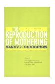 Reproduction of Mothering Psychoanalysis and the Sociology of Gender, Updated Edition