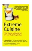 Extreme Cuisine The Weird and Wonderful Foods That People Eat 2004 9780794602550 Front Cover