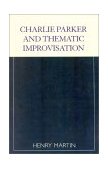 Charlie Parker and Thematic Improvisation  9780810841550 Front Cover
