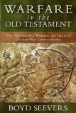 Warfare in the Old Testament The Organization, Weapons, and Tactics of Ancient near Eastern Armies