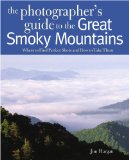 Photographing the Great Smoky Mountains Where to Find Perfect Shots and How to Take Them 2011 9780881508550 Front Cover