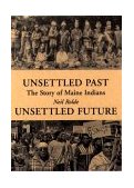 Unsettled Past, Unsettled Future The Story of Maine Indians cover art