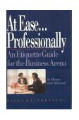 At Ease Professionally An Etiquette Guide for the Business World (at Home and Abroad) 2004 9780929387550 Front Cover