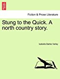 Stung to the Quick a North Country Story 2011 9781241420550 Front Cover