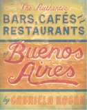 Authentic Bars, Cafes and Restaurants of Buenos Aires 2008 9781892145550 Front Cover