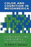 Color and Cognition in Mesoamerica Constructing Categories As Vantages 1997 9780292729551 Front Cover