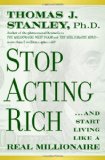 Stop Acting Rich ... and Start Living Like a Real Millionaire cover art