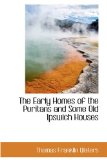 Early Homes of the Puritans and Some Old Ipswich Houses 2008 9780559794551 Front Cover