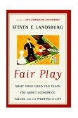 Fair Play What Your Child Can Teach You about Economics, Values and the Meaning of Life  9780684827551 Front Cover
