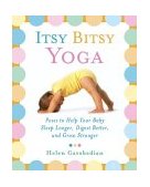 Itsy Bitsy Yoga Poses to Help Your Baby Sleep Longer, Digest Better, and Grow Stronger 2004 9780743243551 Front Cover