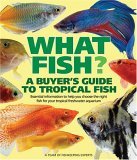 What Fish? A Buyer's Guide to Tropical Fish Essential Information to Help You Choose the Right Fish for Your Tropical Freshwater Aquarium 2006 9780764132551 Front Cover