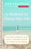 Weekend to Change Your Life Find Your Authentic Self after a Lifetime of Being All Things to All People  9780767920551 Front Cover