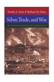 Silver, Trade, and War Spain and America in the Making of Early Modern Europe  9780801877551 Front Cover