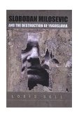 Slobodan Milosevic and the Destruction of Yugoslavia  9780822328551 Front Cover