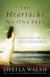 Heartache No One Sees Christ's Promise of Healing for a Woman's Wounded Heart 2007 9780849918551 Front Cover