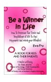 Be a Winner in Life How to Overcome the Trials and Temptations of Life to Find Happiness and Reach Your Potential 2002 9781403304551 Front Cover