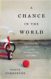 A Chance in the World: An Orphan Boy, a Mysterious Past, and How He Found a Place Called Home 2012 9781404183551 Front Cover