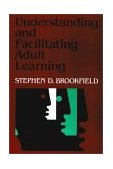 Understanding and Facilitating Adult Learning A Comprehensive Analysis of Principles and Effective Practices  9781555423551 Front Cover