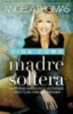 Mi Vida Como Madre Soltera Stories and Practical Lessons for Your Journey 2008 9781602550551 Front Cover