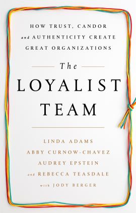 Loyalist Team How Trust, Candor, and Authenticity Create Great Organizations  9781610397551 Front Cover