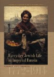 Everyday Jewish Life in Imperial Russia Select Documents, 1772 - 1914