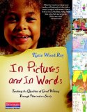 In Pictures and in Words Teaching the Qualities of Good Writing Through Illustration Study cover art