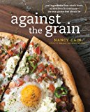 Against the Grain Extraordinary Gluten-Free Recipes Made from Real, All-Natural Ingredients : a Cookbook