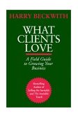 What Clients Love A Field Guide to Growing Your Business 2003 9780446527552 Front Cover