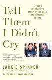 Tell Them I Didn't Cry A Young Journalist's Story of Joy, Loss, and Survival in Iraq cover art