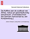 De Kaffers Aan de Zuidkust Van Afrika, Natuur en Geschiedkundig Beschreuen [Translated from the German Manuscript by Jan Konijnenburg ] 2011 9781241330552 Front Cover