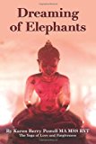 Dreaming of Elephants The Yoga of Love and Forgiveness 2013 9781492107552 Front Cover