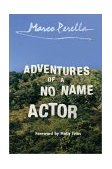 Adventures of a No Name Actor 2001 9781582341552 Front Cover