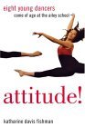 Attitude! Eight Young Dancers Come of Age at the Ailey School 2004 9781585423552 Front Cover