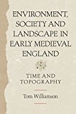 Environment, Society and Landscape in Early Medieval England: Time and Topography  9781783270552 Front Cover