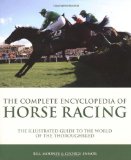 Complete Encyclopedia of Horse Racing The Illustrated Guide to the World of the Thoroughbred 4th 2009 9781847323552 Front Cover