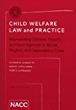 Child Welfare Law and Practice Representing Children, Parents, and State Agencies in Abuse, Neglect, and Dependency Cases 3rd 9781938614552 Front Cover
