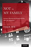 Not in My Family German Memory and Responsibility after the Holocaust  9780199372553 Front Cover