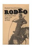Rodeo An Anthropologist Looks at the Wild and the Tame 1984 9780226469553 Front Cover