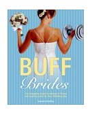 Buff Brides The Complete Guide to Getting in Shape and Looking Great for Your Wedding Day cover art