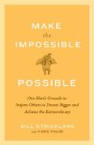 Make the Impossible Possible One Man's Crusade to Inspire Others to Dream Bigger and Achieve the Extraordinary  9780385520553 Front Cover