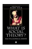 What Is Social Theory? The Philosophical Debates 1998 9780631209553 Front Cover