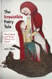 Irresistible Fairy Tale The Cultural and Social History of a Genre cover art