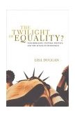 Twilight of Equality Neoliberalism, Cultural Politics, and the Attack on Democracy cover art