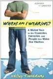Where Am I Wearing? A Global Tour to the Countries, Factories, and People That Make Our Clothes cover art