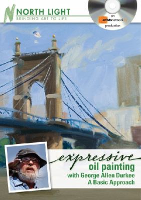 Expressive Oil Painting With George Allen Durkee: A Basic Approach cover art