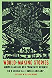 World-Making Stories Maidu Language and Community Renewal on a Shared California Landscape  9781496201553 Front Cover