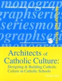 Architects of Catholic Culture : Designing and Building Catholic Culture in Catholic Schools cover art
